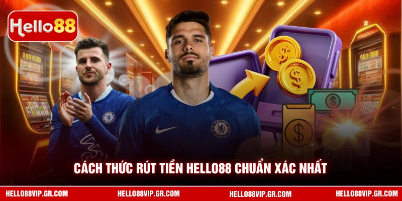 Cách thức rút tiền HELLO88 chuẩn xác nhất 