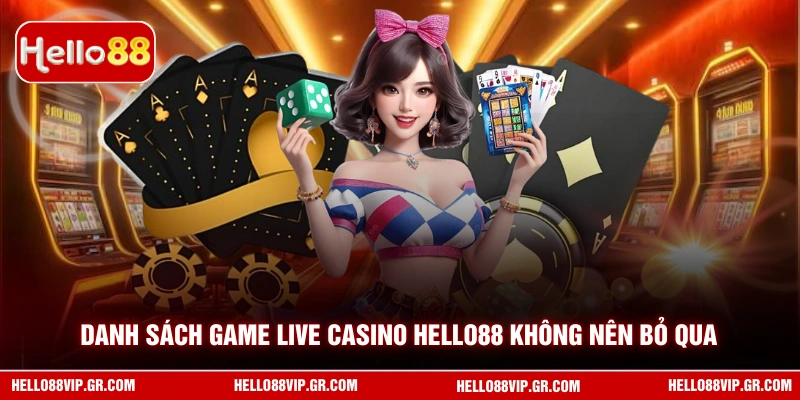Danh sách game live casino HELLO88 không nên bỏ qua