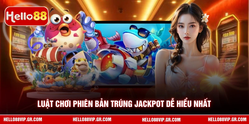 Luật chơi phiên bản trúng Jackpot dễ hiểu nhất