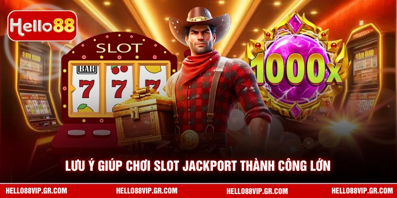 Lưu ý giúp chơi slot Jackport thành công lớn