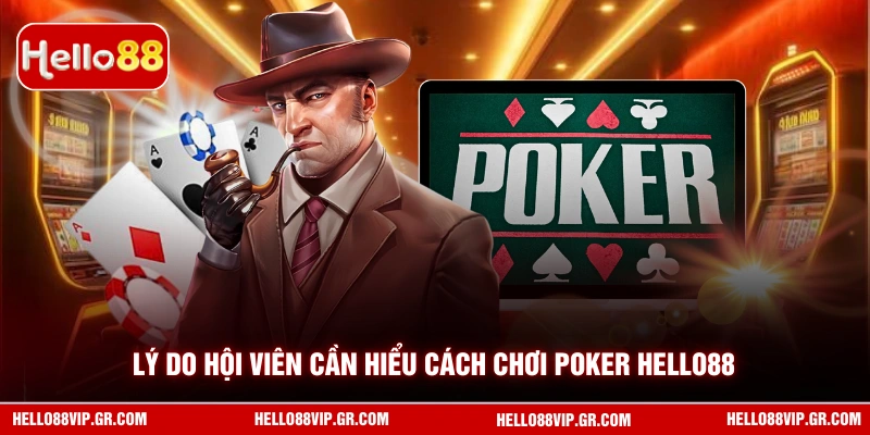 Lý do hội viên cần hiểu cách chơi Poker HELLO88