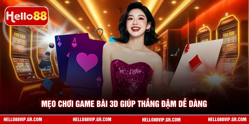 Mẹo chơi game bài 3D giúp thắng đậm dễ dàng