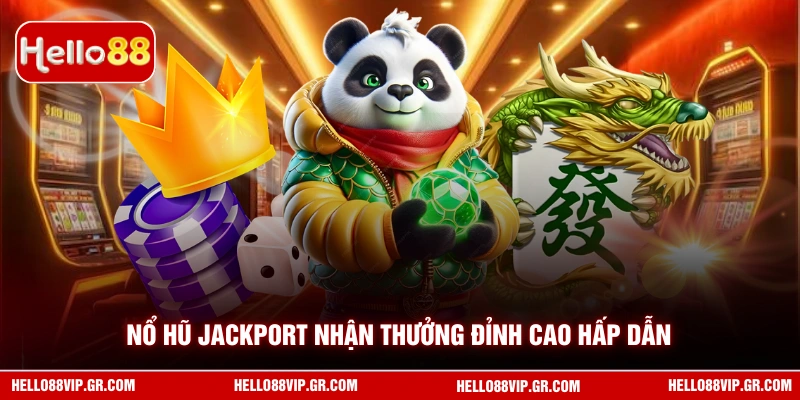 Nổ hũ Jackport nhận thưởng đỉnh cao hấp dẫn