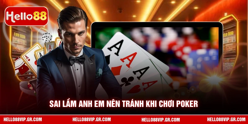 Sai lầm anh em nên tránh khi chơi Poker