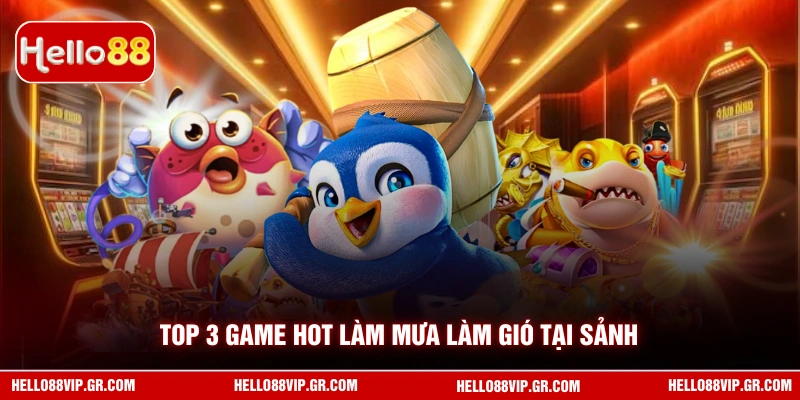 Top 3 game hot làm mưa làm gió tại sảnh