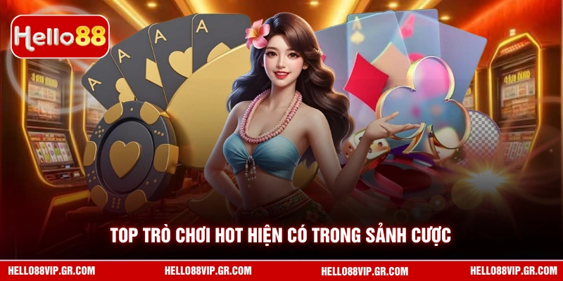 Top trò chơi hot hiện có trong sảnh cược